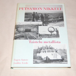Eugen Autere / Jaakko Liede Petsamon nikkeli - Taistelu metallista
